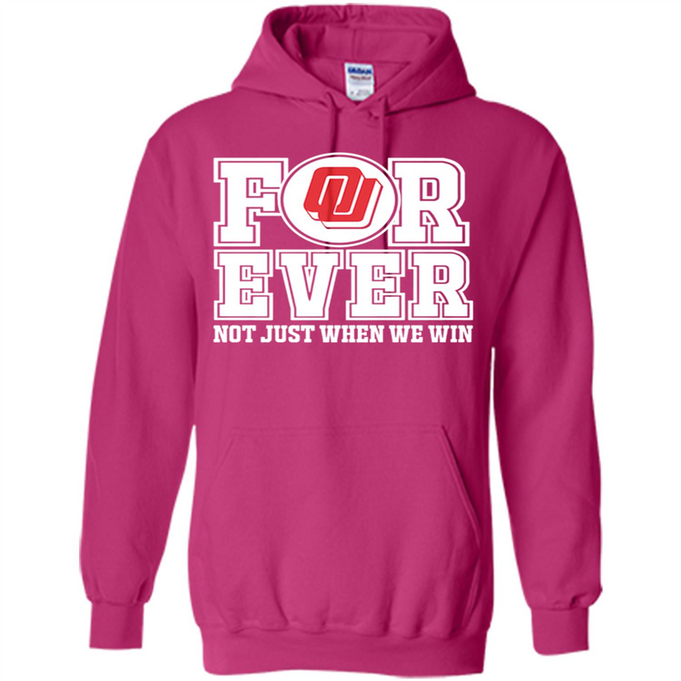 Oklahoma Sooners Forever For ever not just when we win - Hoodie