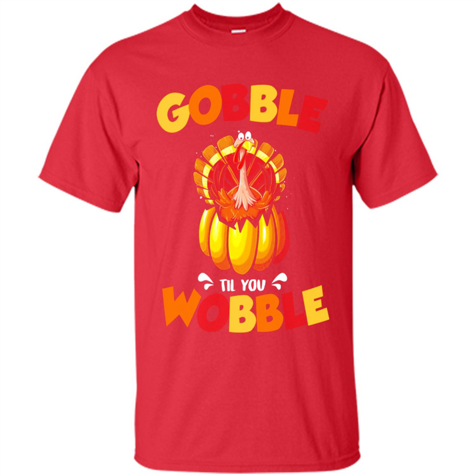 Gobble Til You Wobble Funny Thanksgiving Day Turkey