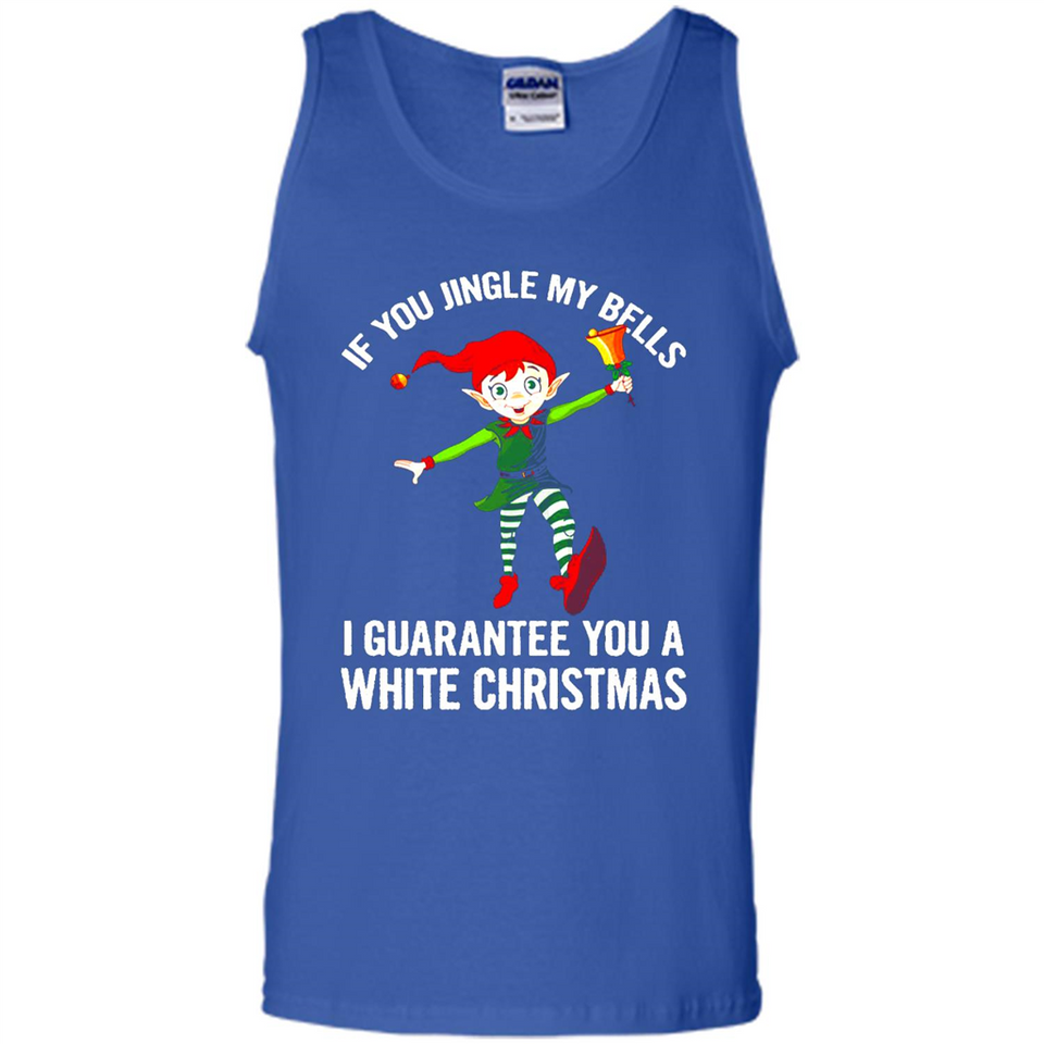 Elf If You Jingle My Bells I Guarantee You A White