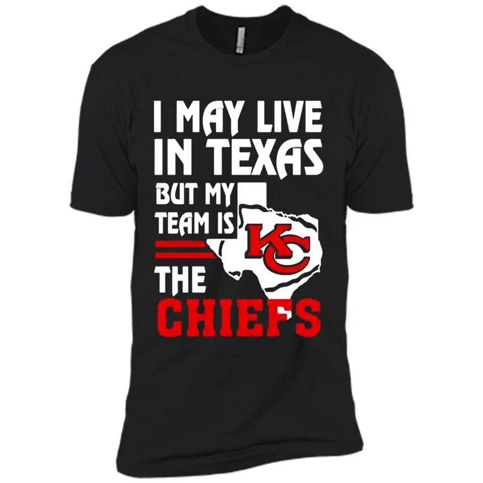 I May Live In Texas But My Team Is The Chiefs - Premium Short Sleeve T-Shirt