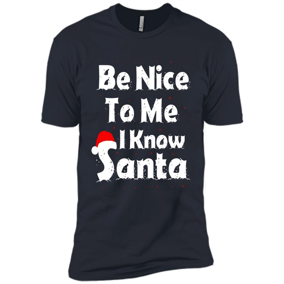 Be Nice To Me, I Know Santa Christmas - Premium Short Sleeve T-Shirt