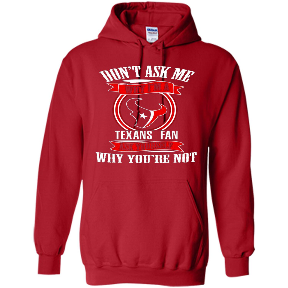 Don't Ask Me Why I'm A Houston Texans Fan Ask Yourself