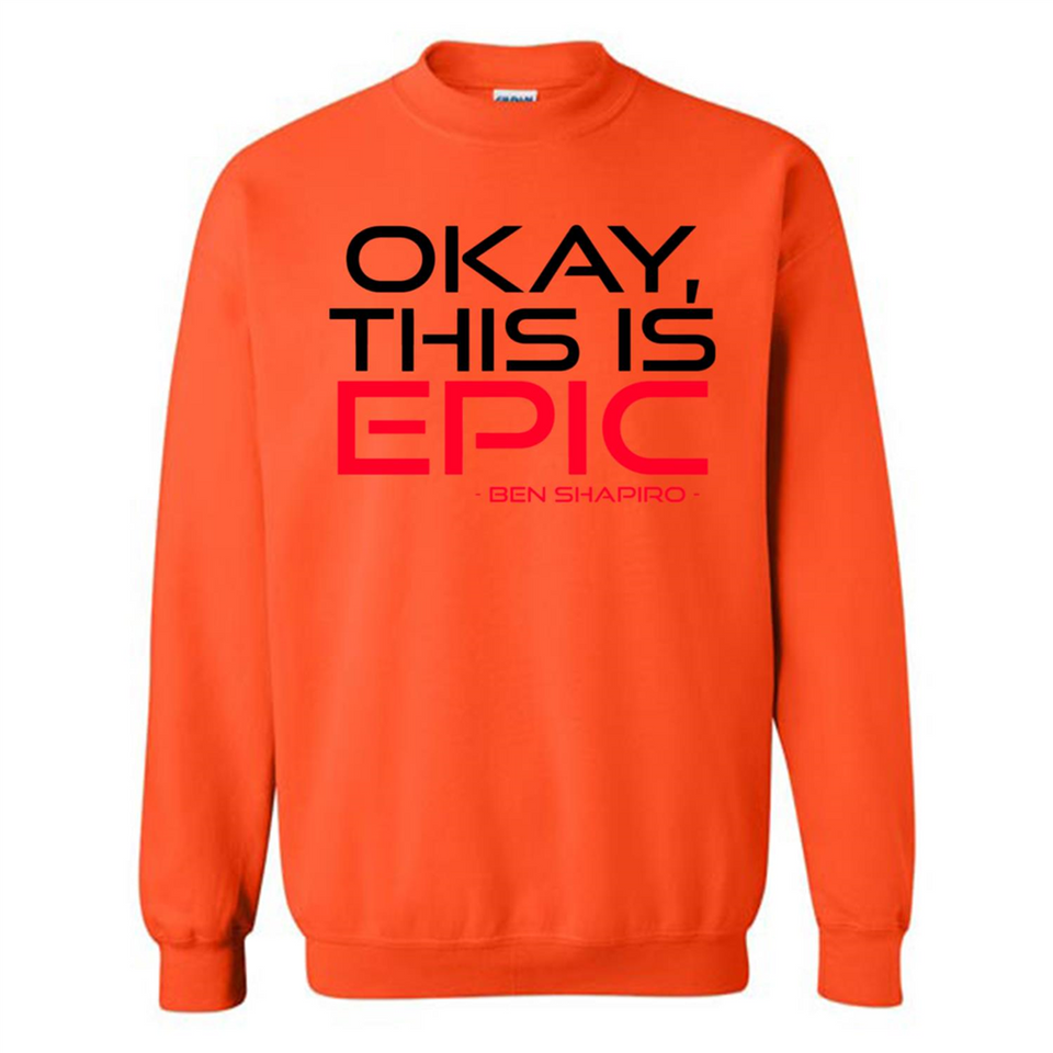 Okay, This is Epic' Ben Shapiro Quote - Sweatshirt