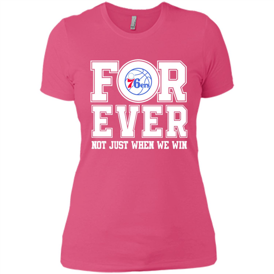 Philadelphia 76ers Forever For ever not just when we win - Ladies' Boyfriend T-Shirt