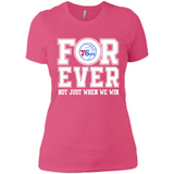 Philadelphia 76ers Forever For ever not just when we win - Ladies' Boyfriend T-Shirt