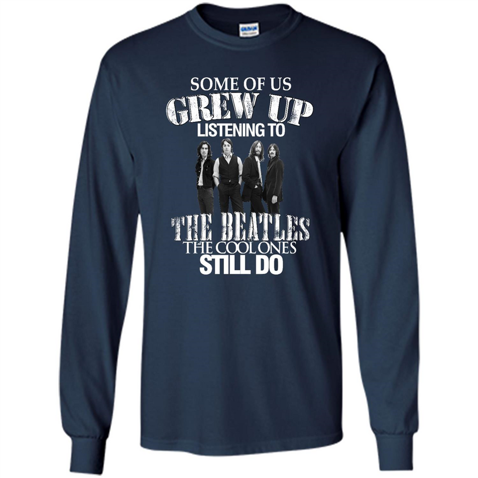 Some of us grew up listening to the beatles