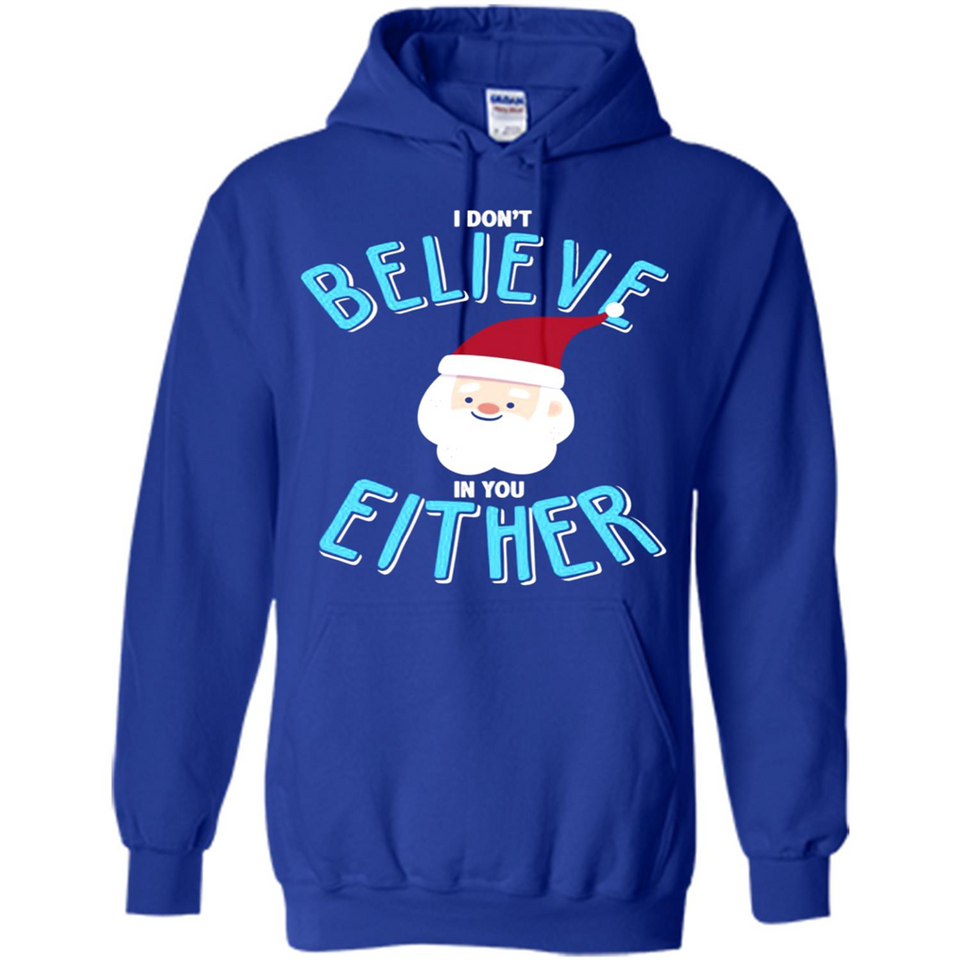 Santa Doesn't Believe In You Either Christmas Ls Shirt Gift - Hoodie