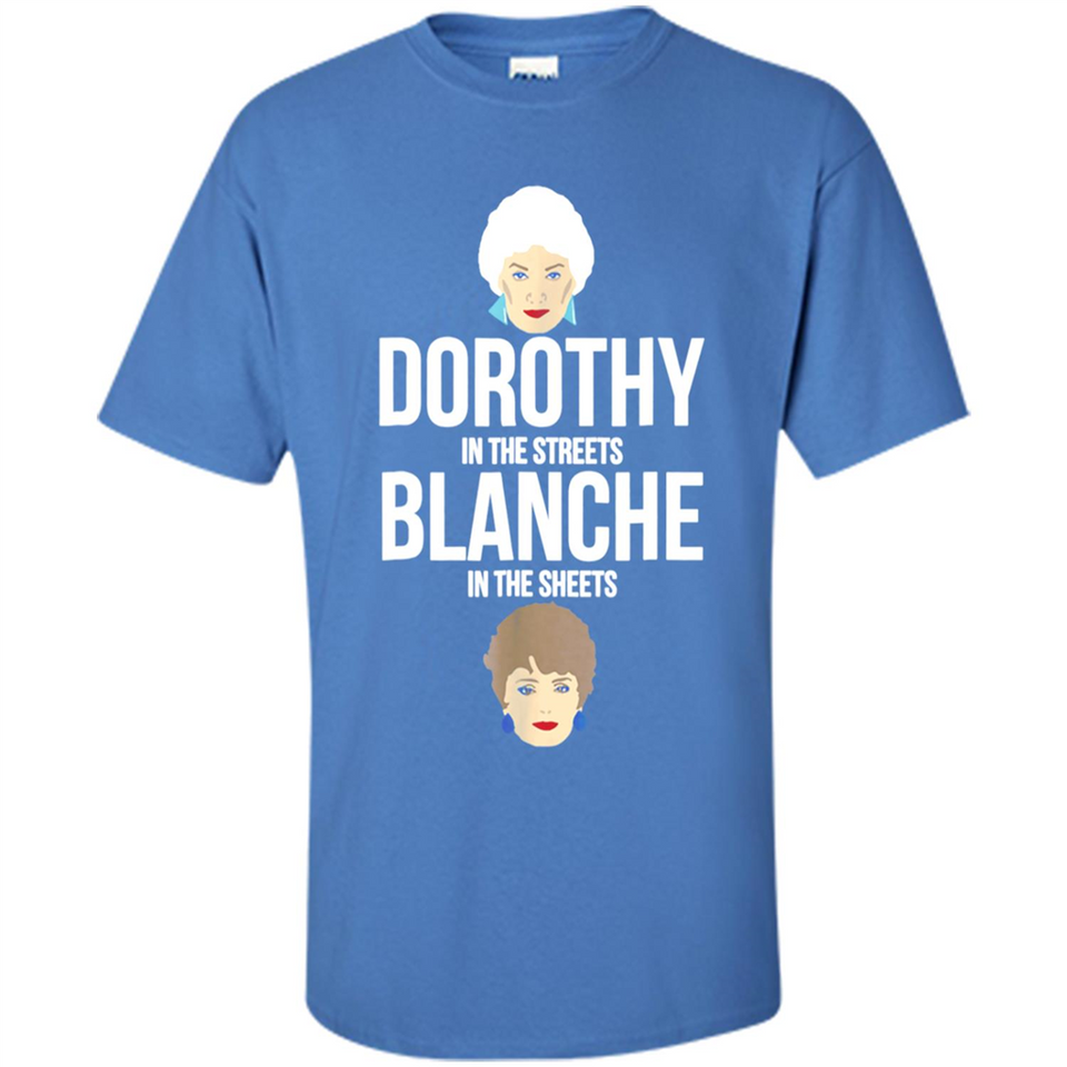 DOROTHYS IN THE STREETS BLANCHES IN THE SHEETS