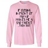 If cussing In front of my kids makes me a bad Parent then shit - Long Sleeve T-Shirt