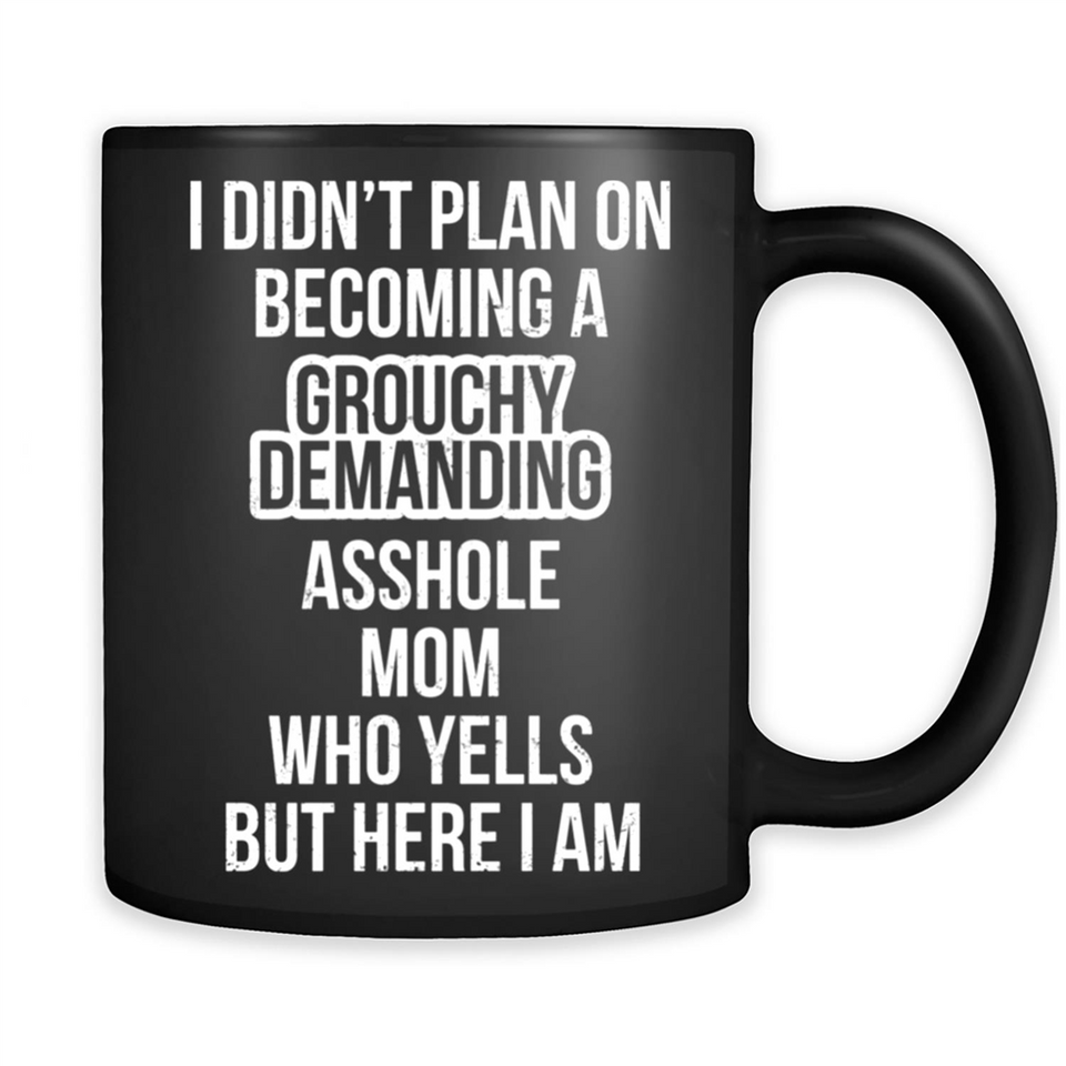 I Didn't Plan on Becoming a Grouchy Demanding