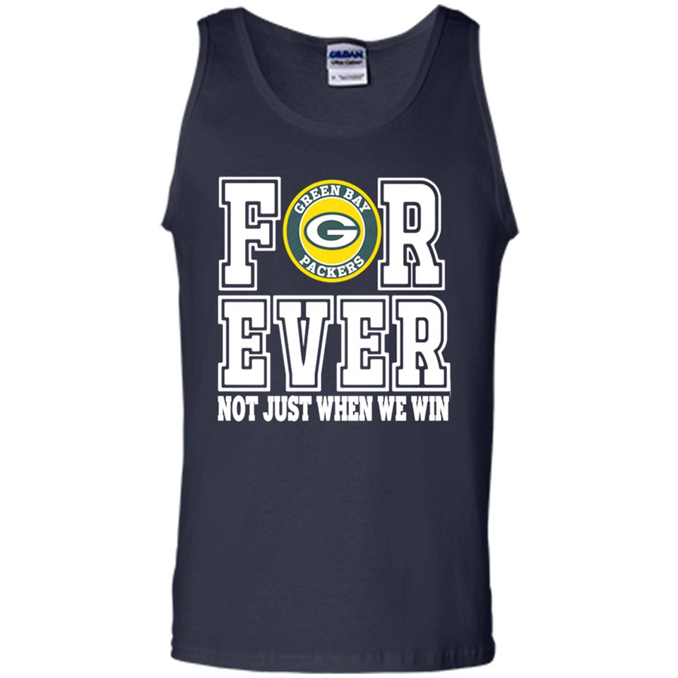 Green Bay Packers Forever For ever not just when we win - Tank Top