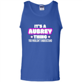 It's A Aubrey Thing You Wouldn't Understand - Tank Top