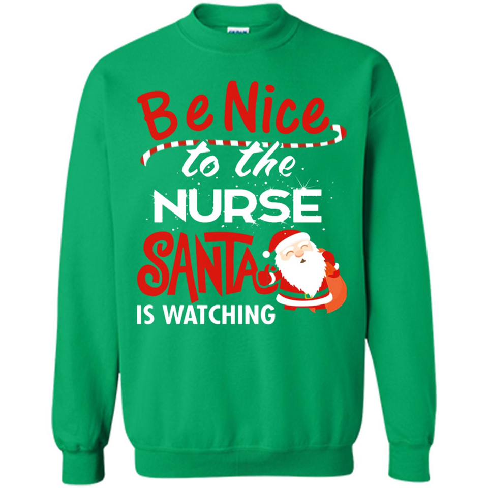 Be Nice To Nurse Santa Is Watching - Sweatshirt