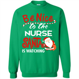 Be Nice To Nurse Santa Is Watching - Sweatshirt