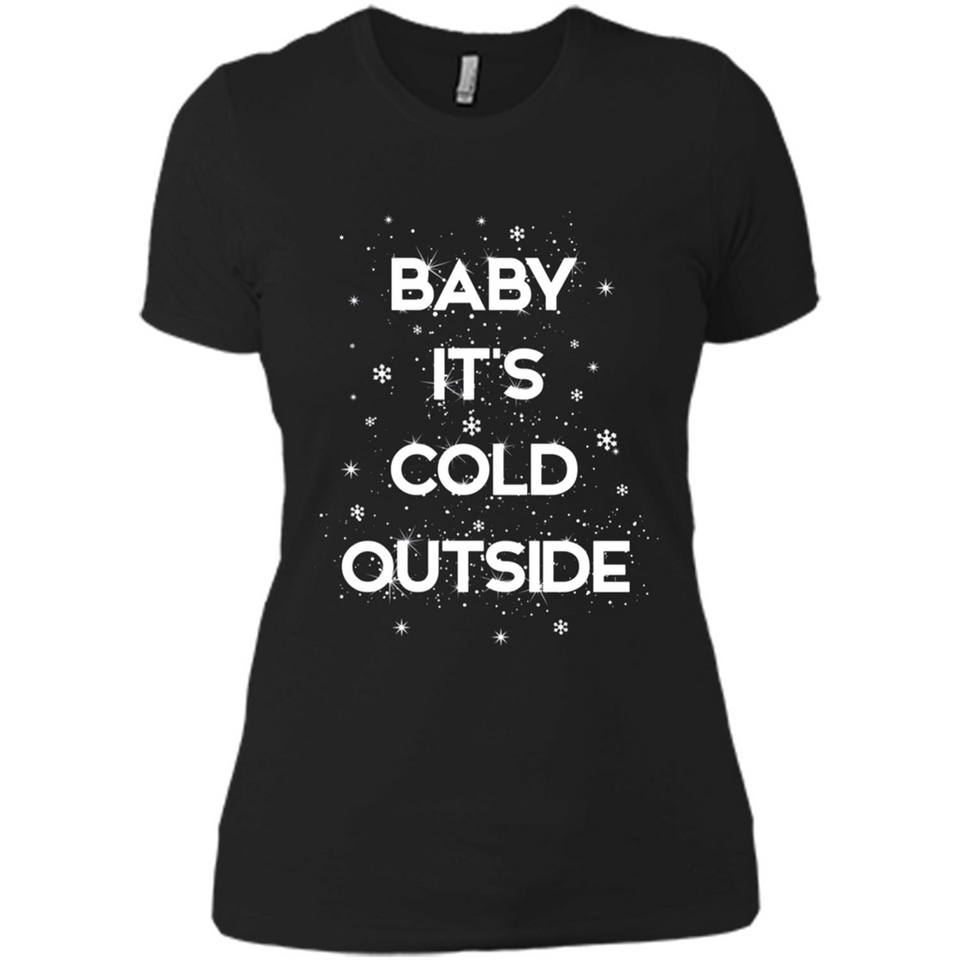 Baby It’s Cold Outside Christmas - Ladies' Boyfriend T-Shirt