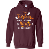 The Turkey Ain’t the Only Thing in the Oven Turkey Day - Hoodie