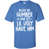 Block His Number and Let Lil Ugly have Him - Shirt