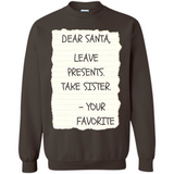 Dear Santa Leave Presents Take Sister Christmas - Sweatshirt