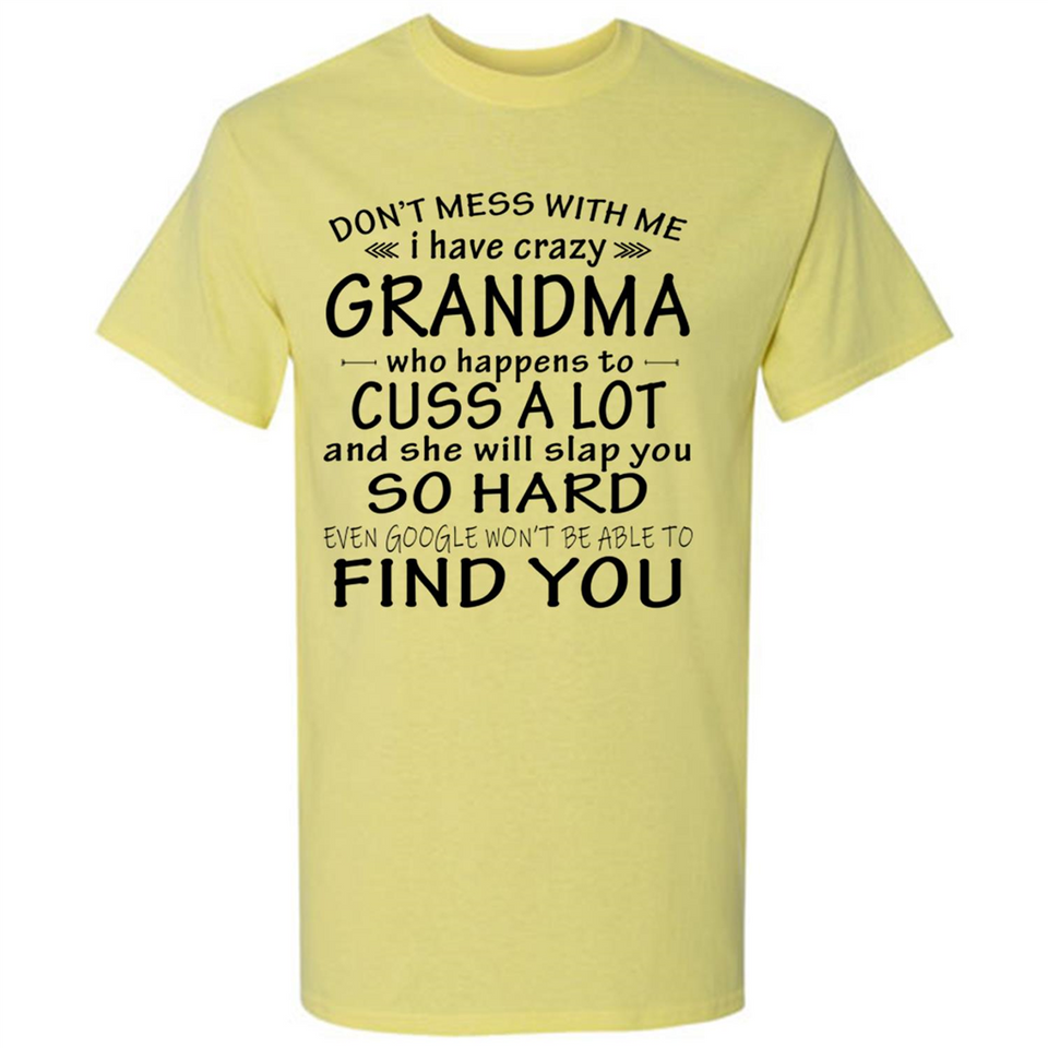 Don't Mess With Me My Grandma Is Crazy And She Will Slap You - Shirt