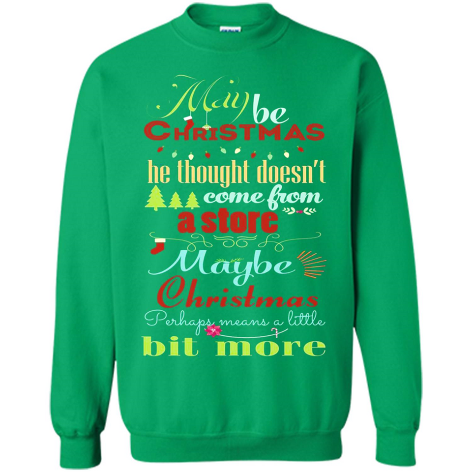 Maybe Christmas Doesn't Come From Store Christmas Means - Sweatshirt