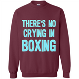 There's no crying in boxing - Sweatshirt