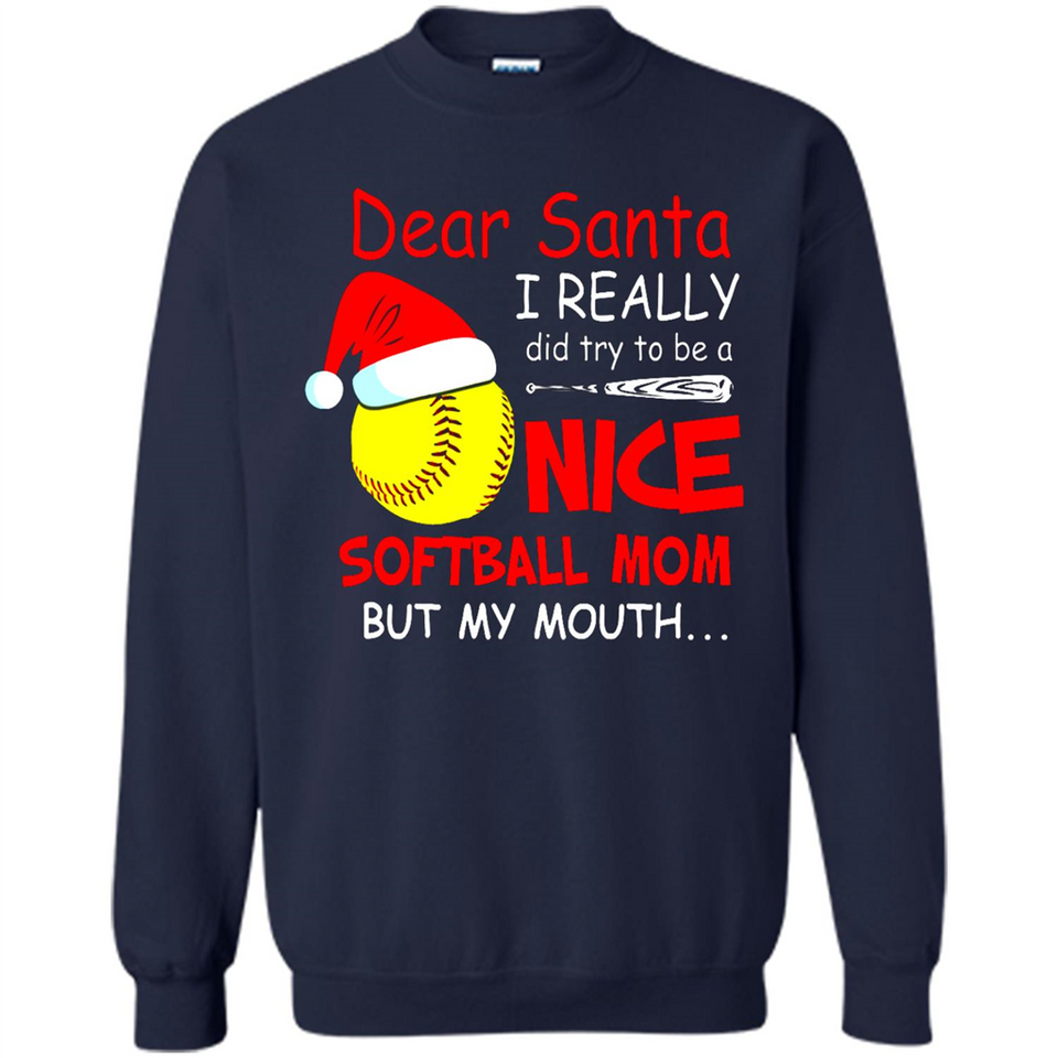 Dear Santa I Really Did Try To Be A Nice Softball Mom T-Shirt - Sweatshirt