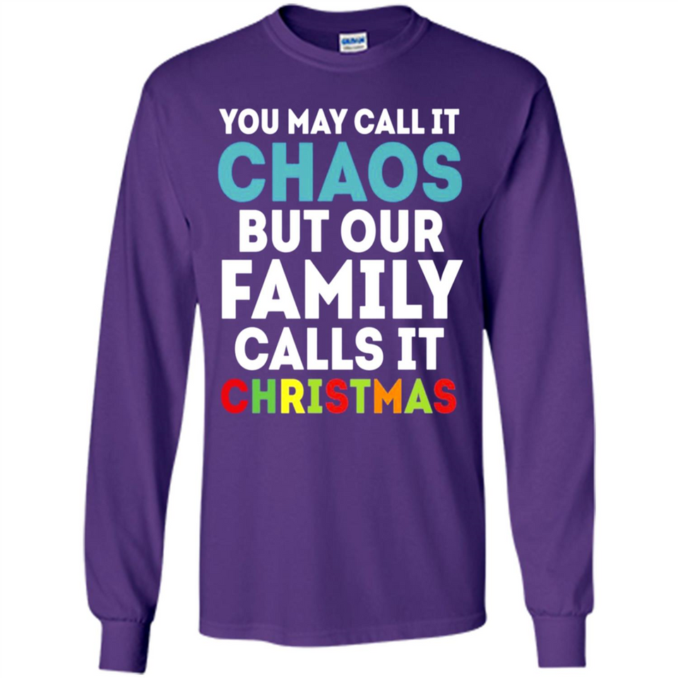 Chaos Family Calls It Christmas - Long Sleeve T-Shirt