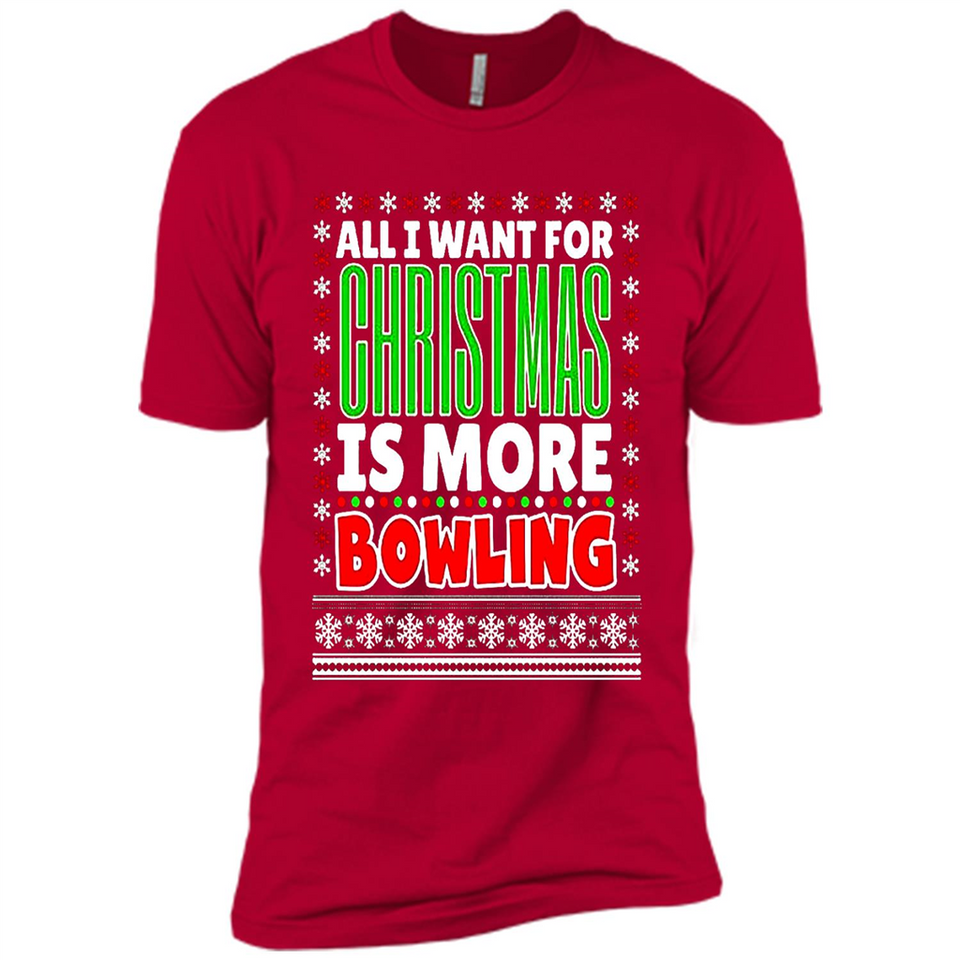 All I Want For Christmas Is More Bowling Christmas - Premium Short Sleeve T-Shirt