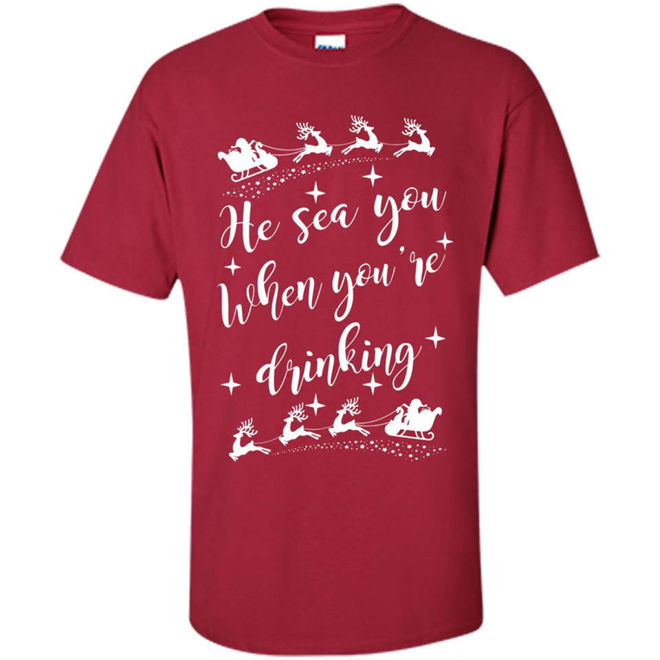 He Sees You When You're Drinking - Shirt