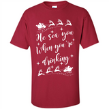 He Sees You When You're Drinking - Shirt