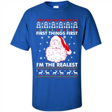 Santa First things first i’m the realest Christmas - Shirt