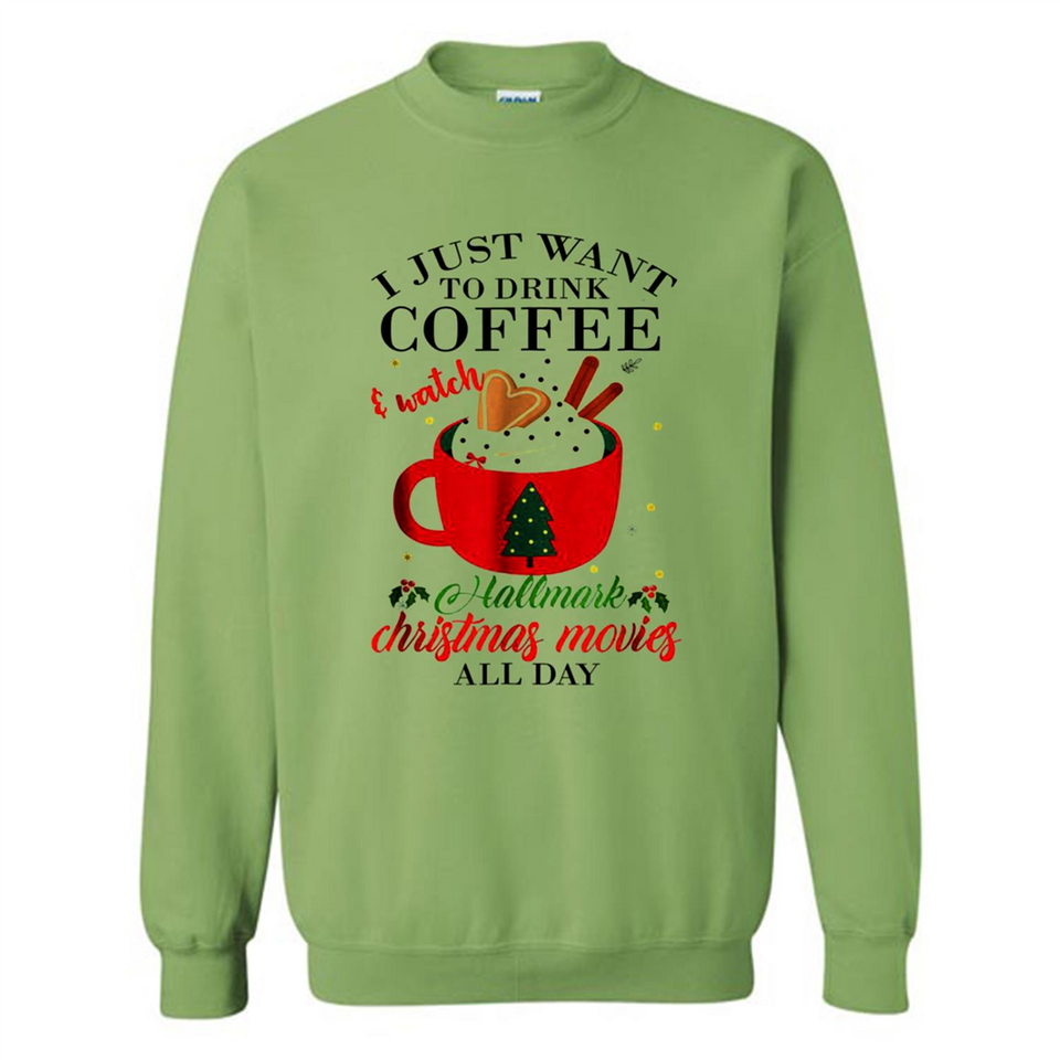 I Just Want To Drink Coffee And Watch Hallmark Christmas Movies All Day MERCHCUTE - Sweatshirt