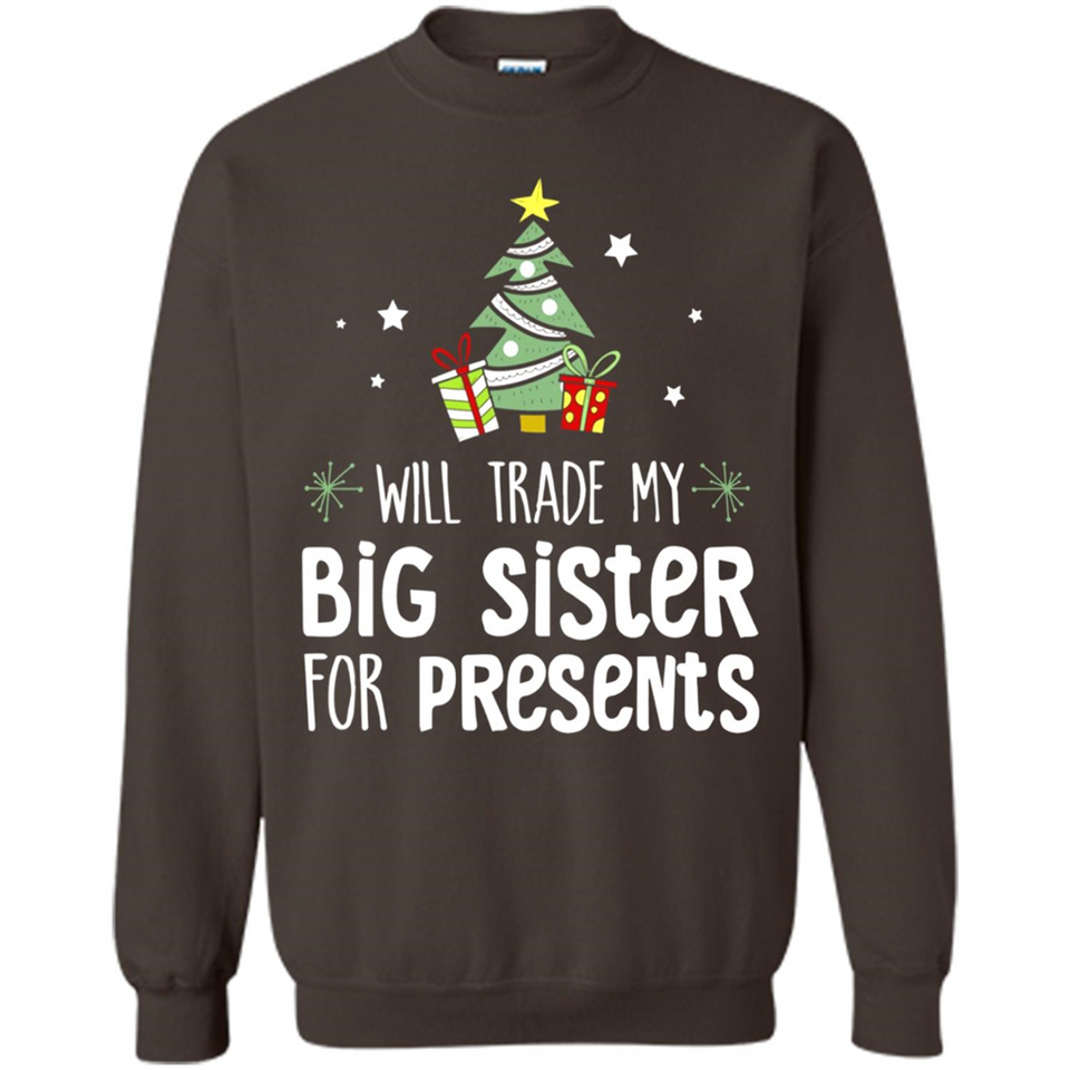 Will Trade My Big Sister For Presents Christmas - Sweatshirt