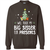 Will Trade My Big Sister For Presents Christmas - Sweatshirt