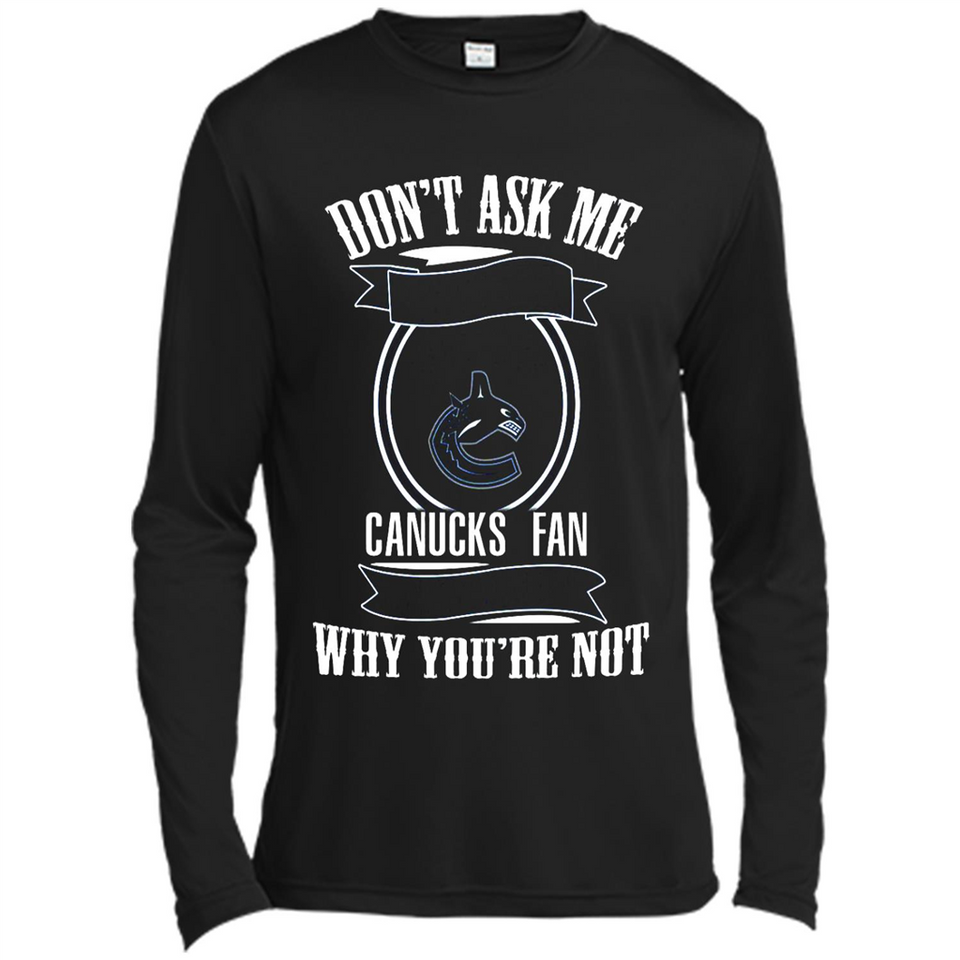Don't Ask Me Why I'm A Vancouver Canucks Fan Ask Yourself