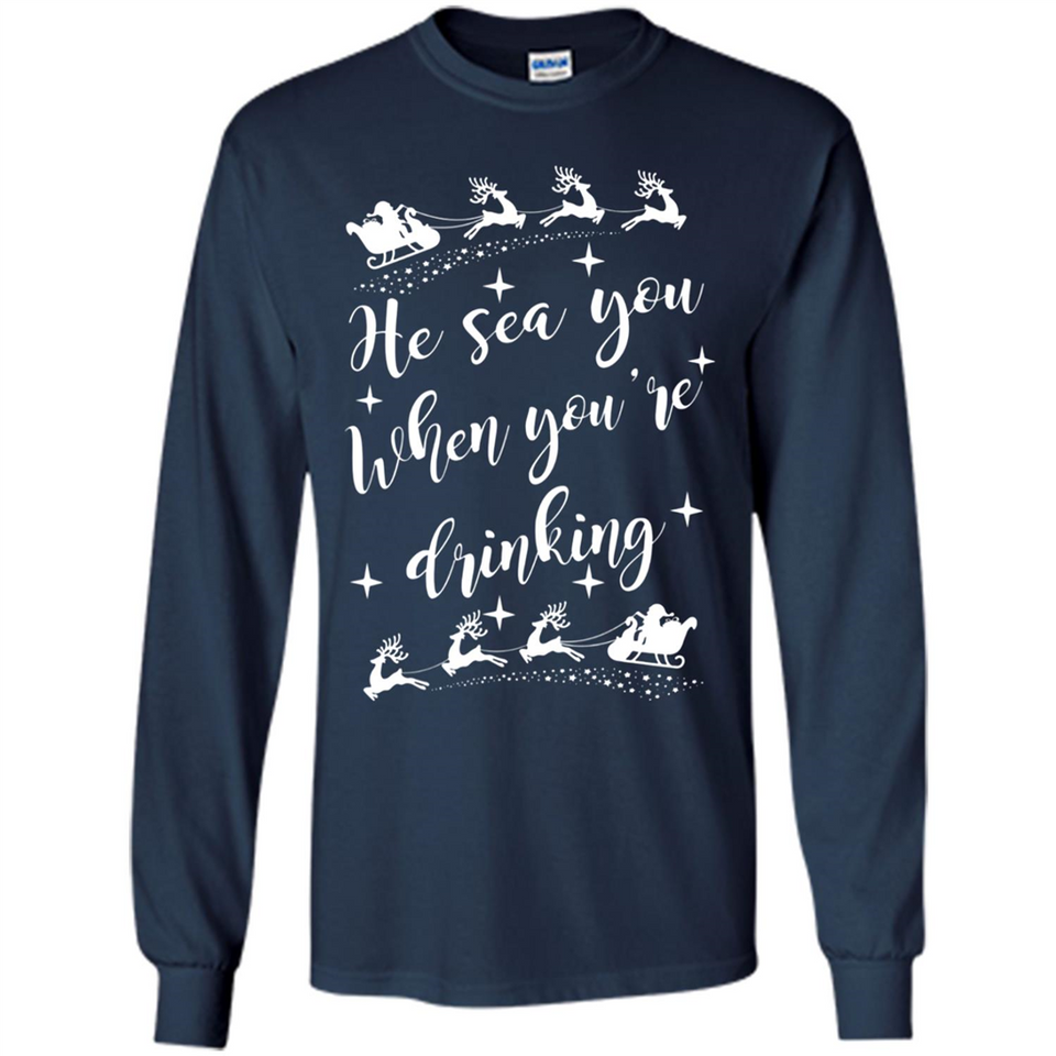 He Sees You When You're Drinking - Long Sleeve T-Shirt