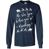 He Sees You When You're Drinking - Long Sleeve T-Shirt