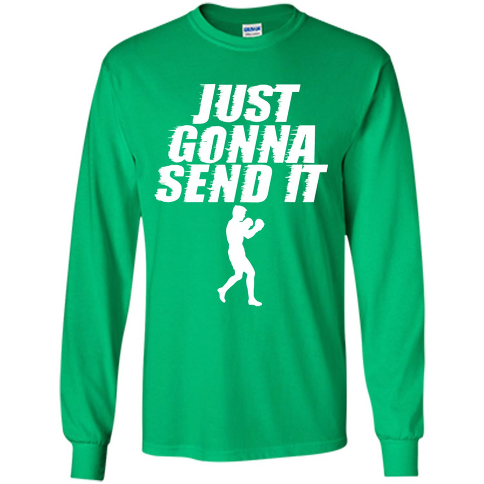 Just Gonna Send It Boxing Boxer Fighter Kick Fighting - Long Sleeve T-Shirt