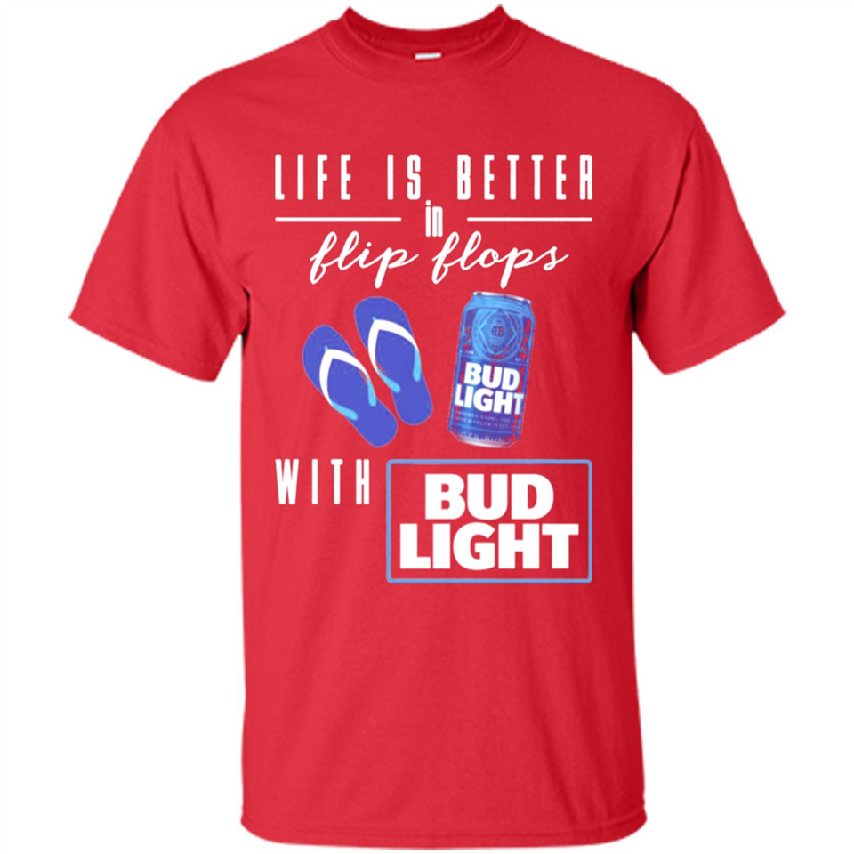LIFE IS BETTER IN FLIP FLOPS WITH BUD LIGHT
