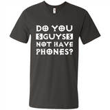 Do You Guys Not Have Phones Funny Quote - Men's V-Neck