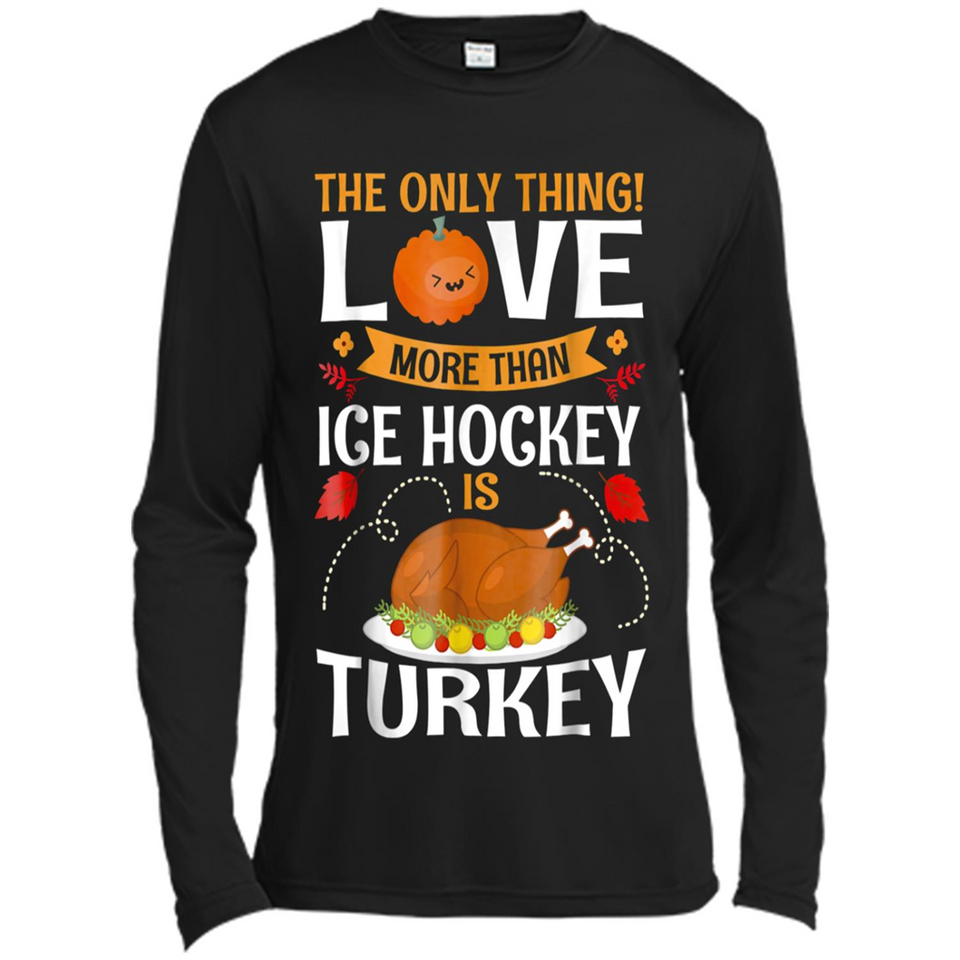 The Only Thing I Love More Than Ice Hockey Is Turkey - Canvas Long Sleeve T-Shirt