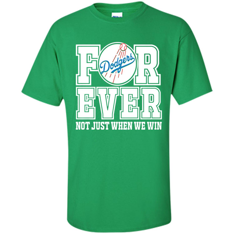 Los Angeles Dodgers Forever For ever not just when we win - Shirt