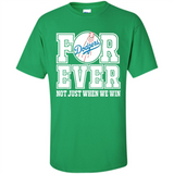 Los Angeles Dodgers Forever For ever not just when we win - Shirt