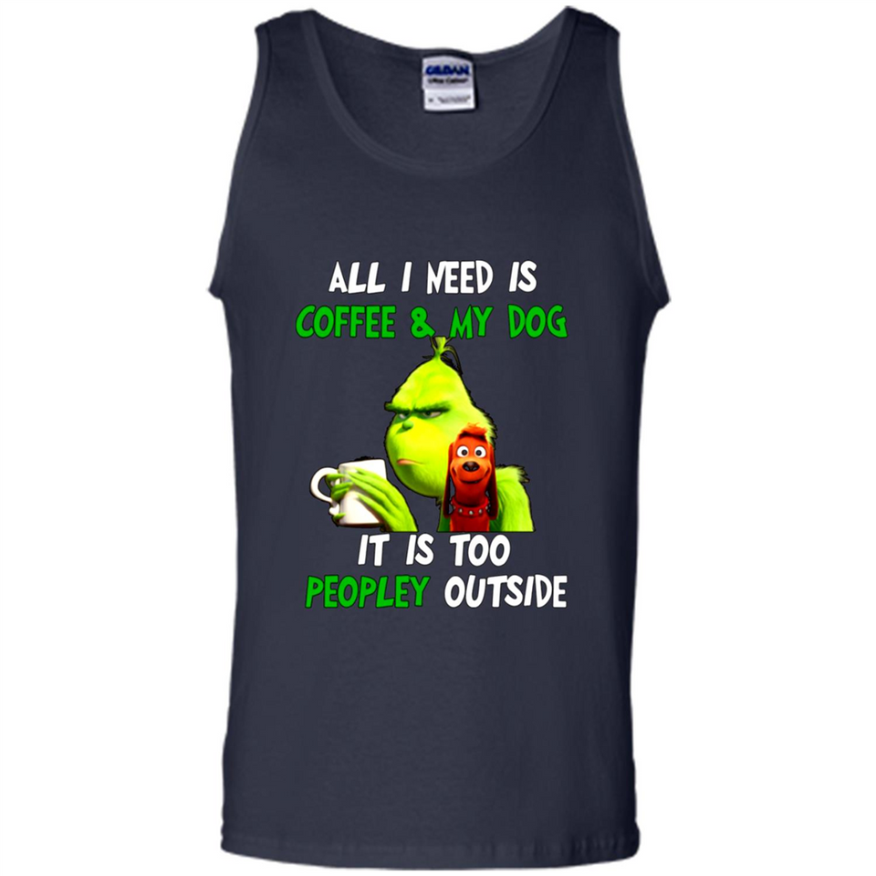 The Grinch - All I Need Is Coffee & My Dog It Is Too Peopley Outside
