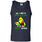 The Grinch - All I Need Is Coffee & My Dog It Is Too Peopley Outside