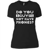 Do You Guys Not Have Phones Funny Quote - Ladies' Boyfriend T-Shirt
