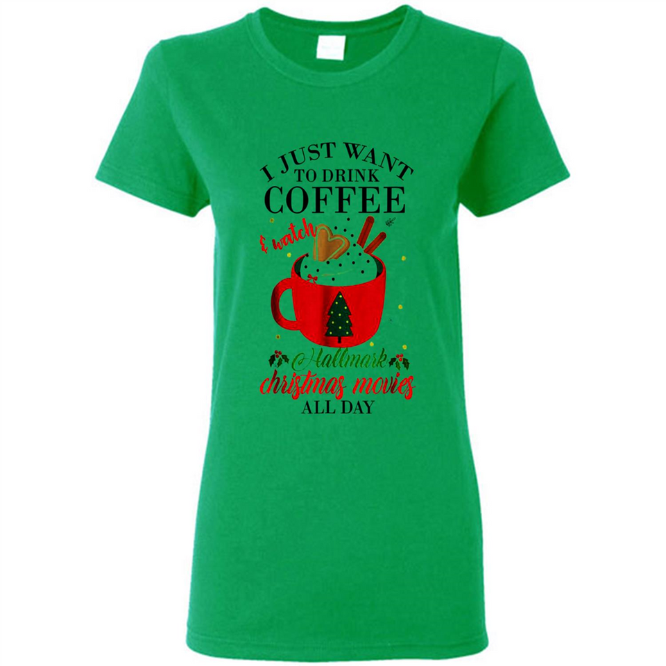 I Just Want To Drink Coffee And Watch Hallmark Christmas Movies All Day MERCHCUTE - Ladies Short-Sleeve