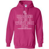 Reasons to be a Chicago White Sox Fan Complete List on Back - Hoodie