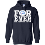 Philadelphia 76ers Forever For ever not just when we win - Hoodie