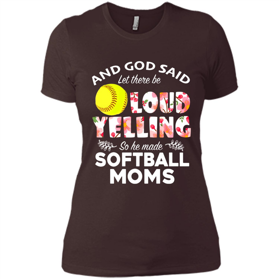 God Said let There Be Loud Yelling So He Made Softball Moms - Ladies' Boyfriend T-Shirt